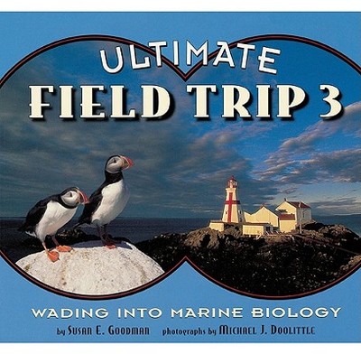 Ultimate Field Trip 3: Wading into Marine Biology - Goodman, Susan E.