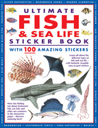 Ultimate Fish & Sea Life Sticker Book with 100 Amazing Stickers: Learn All about the Different Types of Fish and Sea Life - With Fantastic Reusable Easy-To-Peel Stickers