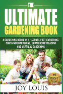 Ultimate Gardening Book: 4 Gardening Books in 1 - Square Foot Gardening, Container Gardening, Urban Homesteading, Vertical Gardening