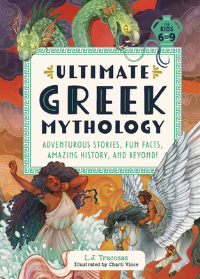 Ultimate Greek Mythology: Adventurous Stories, Fun Facts, Amazing History, and Beyond! - Tracosas, L J