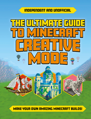 Ultimate Guide to Minecraft Creative Mode (Independent & Unofficial) - Robson, Eddie