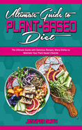 Ultimate Guide To Plant Based Diet: The Ultimate Guide with Delicious Recipes; Many Dishes to Maintain Your Plant Based Lifestyle