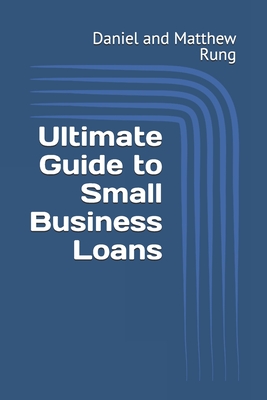 Ultimate Guide to Small Business Loans - Rung, Daniel And Matthew