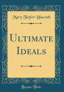 Ultimate Ideals (Classic Reprint)