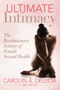 Ultimate Intimacy: The Revolutionary Science of Female Sexual Health