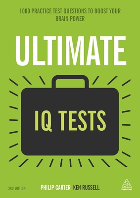 Ultimate IQ Tests: 1000 Practice Test Questions to Boost Your Brainpower - Russell, Ken, and Carter, Philip