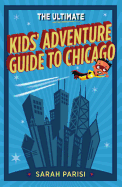 Ultimate Kids' Adventure Guide to Chicago