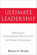 Ultimate Leadership: Winning Execution Strategies for Your Situation