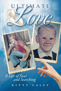 Ultimate Love: A Life of Soul and Searching