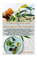 Ultimate Master Guide on Using CBD Oil for Treatment: An Expert Manual that helps you to Fully understand the Relationship between Cannabis Oil and Psychosis and for the Treatment of Others Illness su