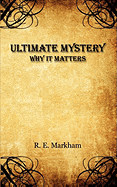 Ultimate Mystery: Why It Matters