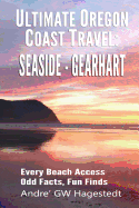 Ultimate Oregon Coast Travel: Seaside - Gearhart: Every Beach Access, Odd Facts, Fun Finds