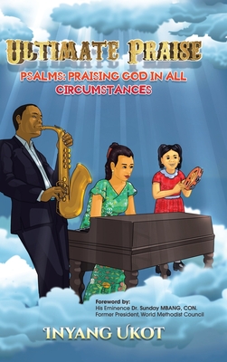 Ultimate Praise: Psalms: Praising God in All Circumstances - Ukot, Inyang, and Mbang Con, Sunday, Dr. (Foreword by)