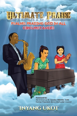 Ultimate Praise: Psalms: Praising God in All Circumstances - Ukot, Inyang, and Mbang Con, Sunday, Dr. (Foreword by)