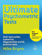 Ultimate Psychometric Tests: Over 1,000 Verbal, Numerical, Diagrammatic and IQ Practice Tests