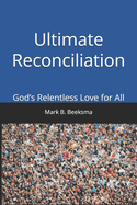 Ultimate Reconciliation: God's Relentless Love for All