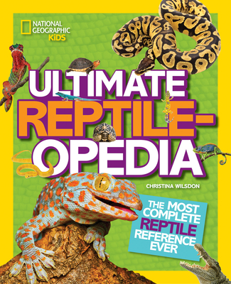 Ultimate Reptileopedia: The Most Complete Reptile Reference Ever - Wilsdon, Christina