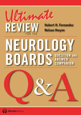 Ultimate Review for the Neurology Boards: Question and Answer Companion - Fernandez, Hubert, Dr., MD (Editor), and Hwynn, Nelson, Do