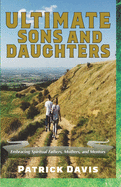Ultimate Sons and Daughters: Embracing Spiritual Fathers, Mothers, and Mentors