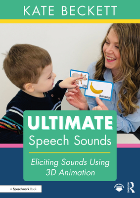 Ultimate Speech Sounds: Eliciting Sounds Using 3D Animation - Beckett, Kate