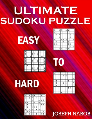 Ultimate Sudoku Puzzle Easy To Hard: Challenging Sudoku Puzzle Book For Adults With Full Solutions. Easy To Hard - Narob, Joseph