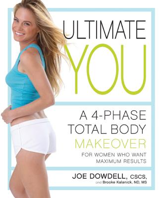 Ultimate You: A 4-Phase Total Body Makeover for Women Who Want Maximum Results - Dowdell, Joe, and Kalanick, Brooke