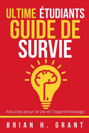 Ultime ?tudiants Guide De Survie: Astuces pour la vie et l'apprentissage