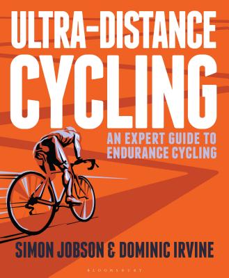 Ultra-Distance Cycling: An Expert Guide to Endurance Cycling - Jobson, Simon, and Irvine, Dominic