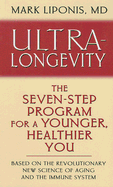 Ultra-Longevity: The Seven-Step Program for a Younger, Healthier You - Liponis, Mark, M D