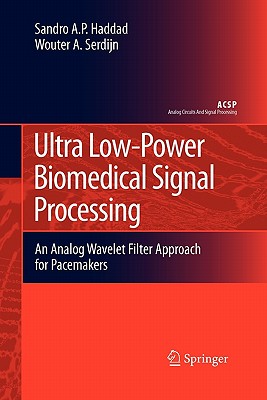 Ultra Low-Power Biomedical Signal Processing: An Analog Wavelet Filter Approach for Pacemakers - Haddad, Sandro Augusto Pavlik, and Serdijn, Wouter A