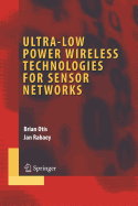 Ultra-Low Power Wireless Technologies for Sensor Networks - Everett, John W, and Otis, Brian, and Rabaey, Jan