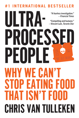 Ultra-Processed People: Why We Can't Stop Eating Food That Isn't Food - Van Tulleken, Chris