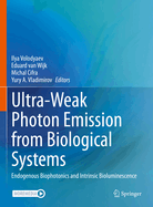 Ultra-Weak Photon Emission from Biological Systems: Endogenous Biophotonics and Intrinsic Bioluminescence