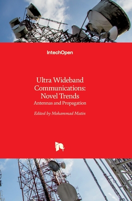 Ultra Wideband Communications: Novel Trends - Antennas and Propagation - Matin, Mohammad Abdul (Editor)