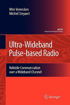 Ultra-Wideband Pulse-Based Radio: Reliable Communication Over a Wideband Channel - Vereecken, Wim, and Steyaert, Michiel