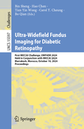 Ultra-Widefield Fundus Imaging for Diabetic Retinopathy: First MICCAI Challenge, UWF4DR 2024, Held in Conjunction with MICCAI 2024, Marrakesh, Morocco, October 10, 2024, Proceedings