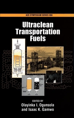 Ultraclean Transportation Fuels - Ogunsola, Olayinka I, and Gamwo, Isaac K