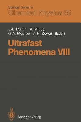 Ultrafast Phenomena VIII: Proceedings of the 8th International Conference, Antibes Juan-Les-Pins, France, June 8-12, 1992 - Martin, Jean-Louis (Editor), and Migus, Arnold (Editor), and Mourou, Gerald A (Editor)