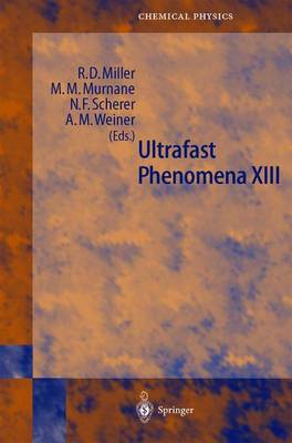 Ultrafast Phenomena XIII: Proceedings of the 13th International Conference, Vancounver, BC, Canada, May 12 17, 2002 - Miller, D R, and Murnane, Margaret M (Editor), and Scherer, Norbert F (Editor)