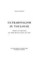 Ultraroyalism in Toulouse: From Its Origins to the Revolution of 1830