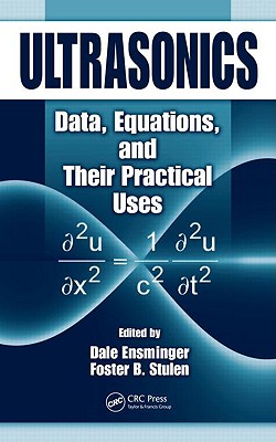 Ultrasonics: Data, Equations and Their Practical Uses - Ensminger, Dale (Editor), and Stulen, Foster B (Editor)