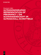 Ultrasonographic Representation of Pregnancy / Die Schwangerschaft Im Ultraschall-Schnittbild: Atlas for the Practitioner in Obstetrics / Ein Atlas F?r Die Geburtshilfliche PRAXIS