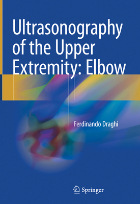 Ultrasonography of the Upper Extremity: Elbow - Draghi, Ferdinando