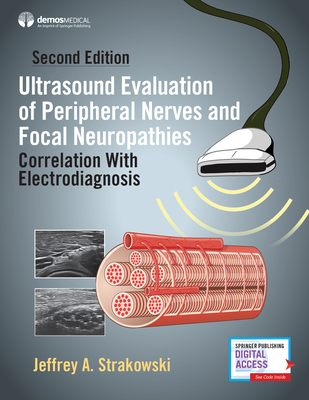 Ultrasound Evaluation of Peripheral Nerves and Focal Neuropathies, Second Edition: Correlation with Electrodiagnosis - Strakowski, Jeffrey A, MD