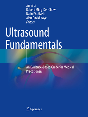 Ultrasound Fundamentals: An Evidence-Based Guide for Medical Practitioners - Li, Jinlei (Editor), and Ming-Der Chow, Robert (Editor), and Vadivelu, Nalini (Editor)