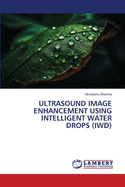 Ultrasound Image Enhancement Using Intelligent Water Drops (Iwd)