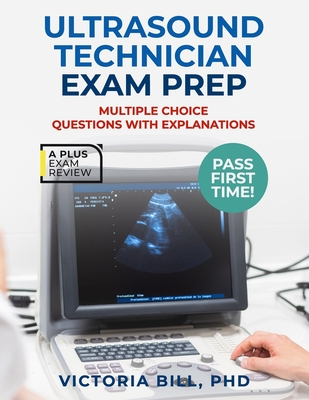 Ultrasound Technician Exam Prep - Bill, Victoria, PhD