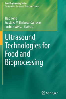 Ultrasound Technologies for Food and Bioprocessing - Feng, Hao (Editor), and Barbosa-Canovas, Gustavo (Editor), and Weiss, Jochen (Editor)