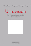Ultravision: Zum Wissenschaftsverst?ndnis Der Avantgarde