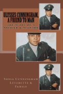 Ulysses Cunningham, a Friend to Man: The Story of a Soldier and a Steward